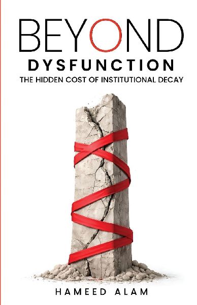BEYOND DYSFUNCTION: The Hidden Cost of Institutional Decay