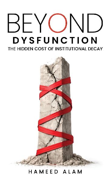BEYOND DYSFUNCTION: The Hidden Cost of Institutional Decay