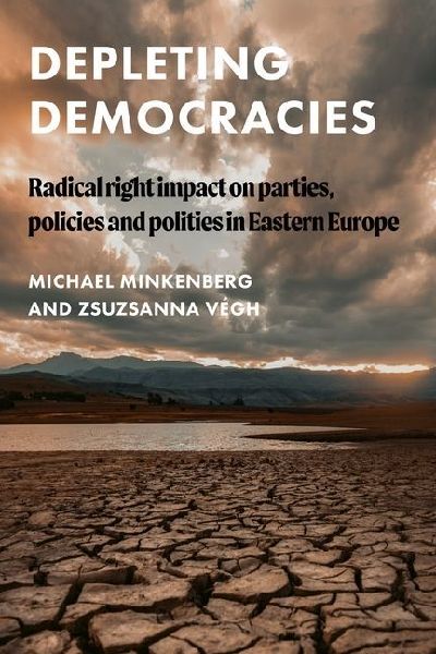 Depleting democracies: Radical right impact on parties, policies, and polities in Eastern Europe