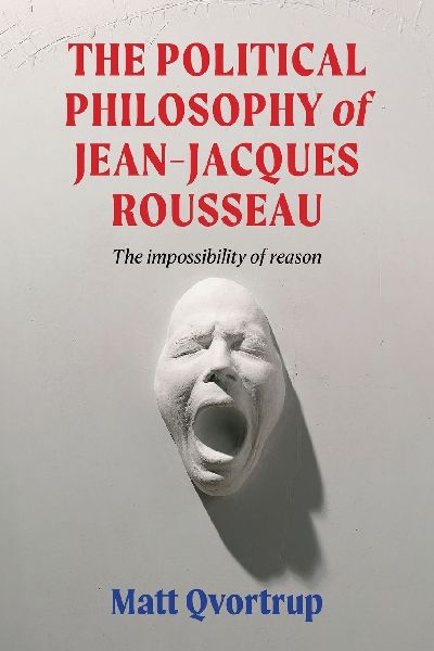 The political philosophy of Jean-Jacques Rousseau: The impossibility of reason