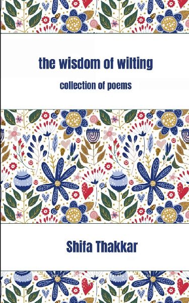 The Wisdom Of Wilting Collection of Poems