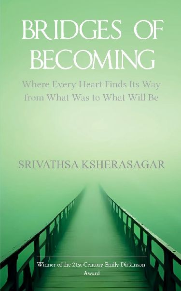 Bridges Of Becoming Where Every Heart Finds Its Way from What Was to What Will Be