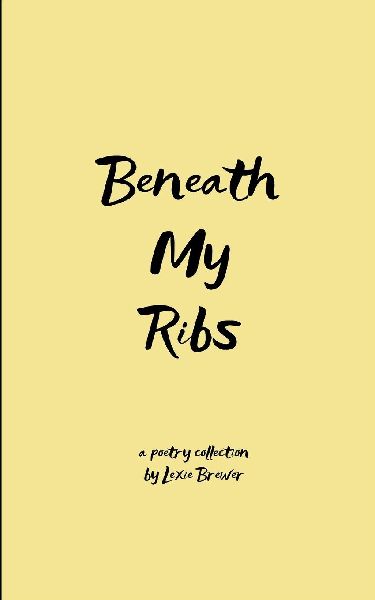 Beneath My Ribs Verses for the days that split me open