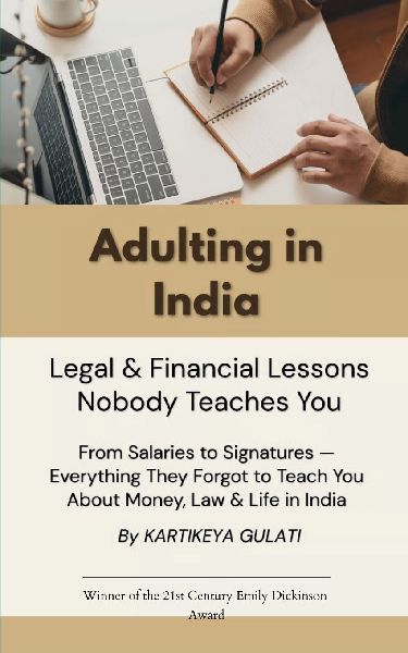 Adulting in India: Legal & Financial Lessons Nobody Teaches You From Salaries to Signatures - Everything They Forgot to Teach You About Money, Law & Life in India