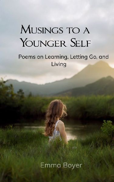 Musings to a Younger Self Poems on Learning, Letting Go, and Living