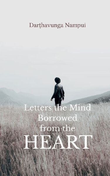 Letters the Mind Borrowed from the Heart A Collection of Memories