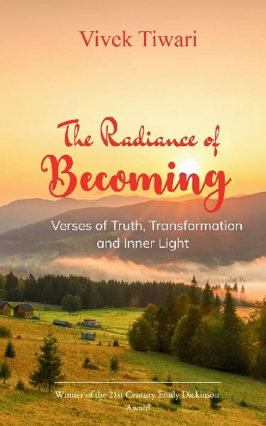 The Radiance of Becoming Verses of Truth, Transformation and Inner Light