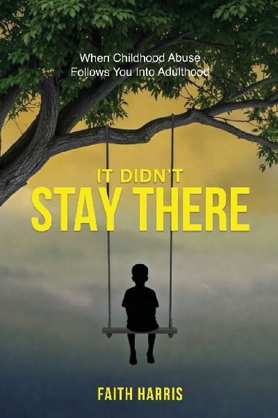 It Didnt Stay There: When Childhood Abuse Follows You Into Adulthood