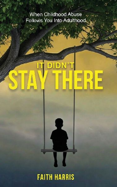 It Didnt Stay There: When Childhood Abuse Follows You Into Adulthood