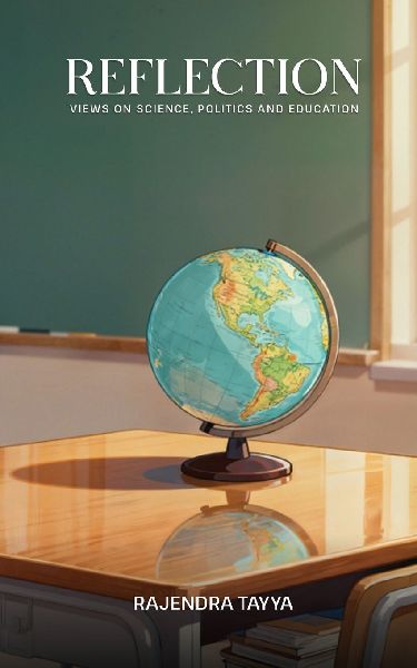 Reflections: Views on Science, Politics and Education