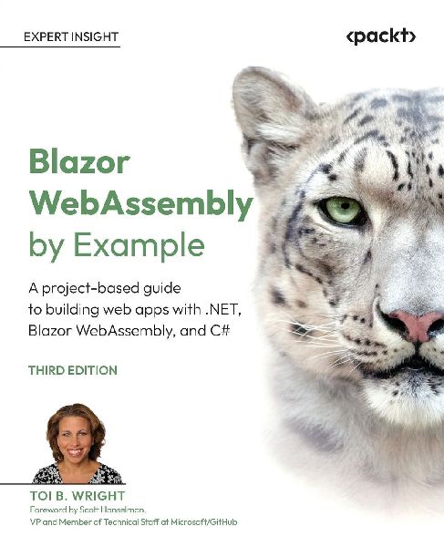 Blazor WebAssembly by Example - Third Edition: A project-based guide to building web apps with .NET, Blazor WebAssembly, and C