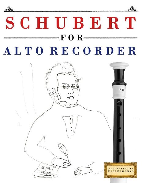 Schubert for Alto Recorder: 10 Easy Themes for Alto Recorder Beginner Book