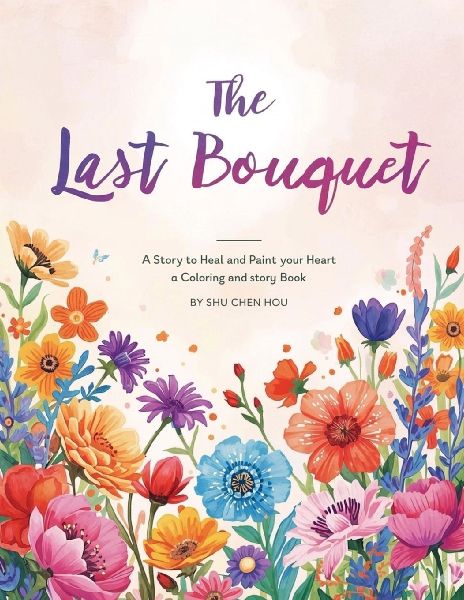 The Last Bouquet: A Story to Heal and Paint Your Heart - A Coloring and Story Book