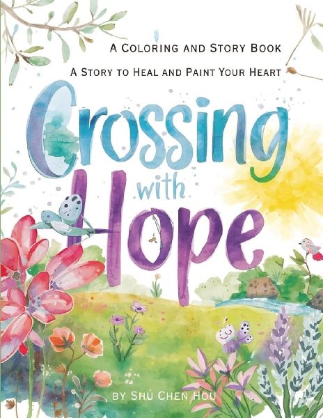 Crossing with Hope: A Story to Heal and Paint Your Heart - A Coloring and Story Book
