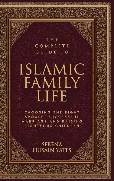 The Complete Guide to Islamic Family Life