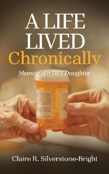 A Life Lived Chronically: Memoir of a DES Daughter