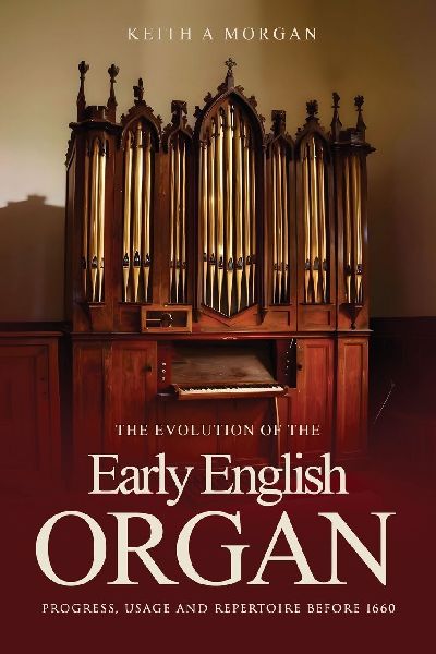The Evolution of The Early English Organ: Progress, Usage and Repertoire Before 1660