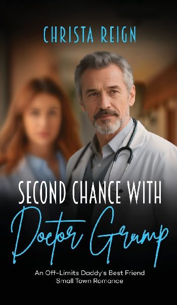 Second Chance with Doctor Grump: An Off-Limits Daddys Best Friend Small Town Romance