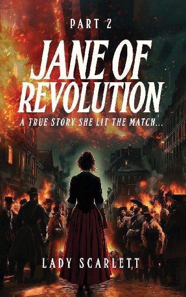 Jane of Revolution Part 2: A True Story She Lit The Match...