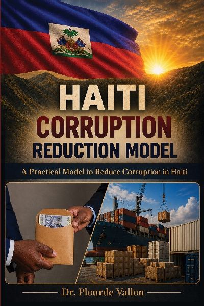 Haiti Corruption Reduction Model: A Practical Model to Reduce Corruption in Haiti