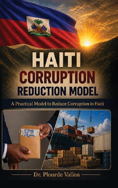 Haiti Corruption Reduction Model: A Practical Model to Reduce Corruption in Haiti