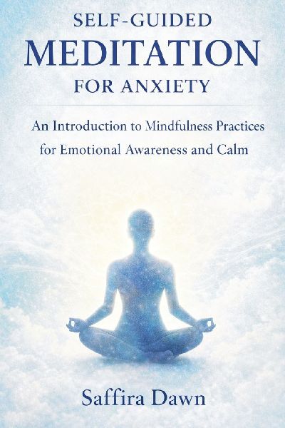 Self-guided Meditation for Anxiety: An Introduction to Mindfulness Practices for Emotional Awareness and Calm