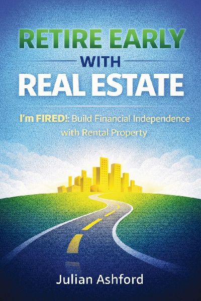 Retire Early with Real Estate: Im FIRED!: Build Financial Independence with Rental Property