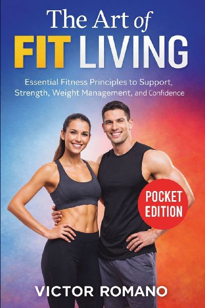 The Art of Fit Living: Essential Fitness Principles to Support Strength, Weight Management, and Confidence
