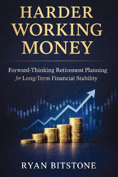 Harder Working Money: Forward-Thinking Retirement Planning for Long-Term Financial Stability