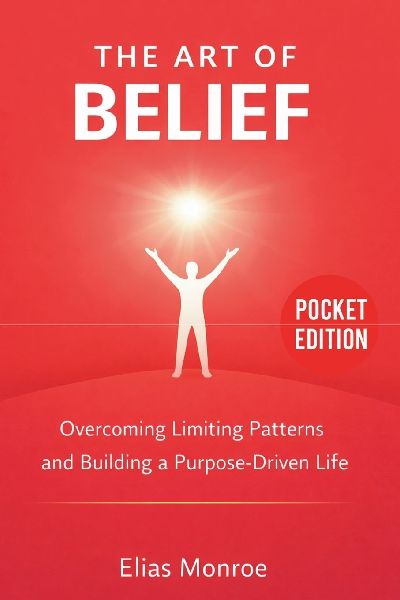 The Art of Belief: Overcoming Limiting Patterns and Building a Purpose-Driven Life