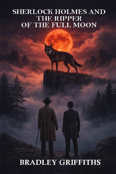 SHERLOCK HOLMES & THE RIPPER OF THE FULL MOON (THE RIPPER OF THE FULL MOON: A FRANKENSTEIN PREQUEL Book 1)