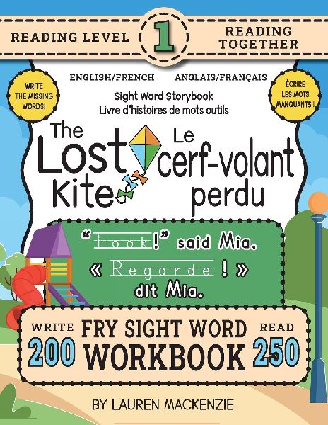 250 Sight Word Storybook, The Lost Kite (Level 1) Bilingual English/French Anglais/Français: Write Over 200 Fry Sight Words in English and French while you Read a Fun Story! 8.5"x11" (Index Included)