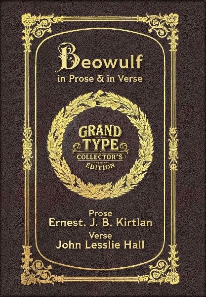 Large Print - Beowulf in Prose & in Verse - Grand Type Collector's Edition - Matte Hardcover with Dust Jacket: Kirtlan (Prose) & Hall (Verse)