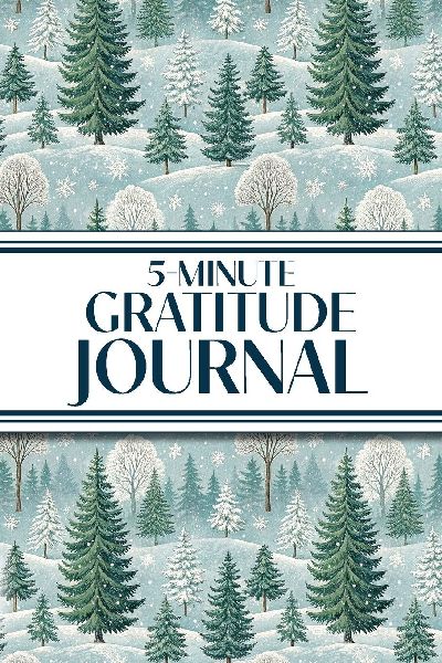 5-Minute Gratitude Journal (Winter Snowy Pine Trees): 6x9 Guided Gratitude Journal with Five 1-Minute Daily Prompts, Motivational Quotes and Goal Reflection Pages - Perfect for Adults Seeking Joy, Positivity, and Calm