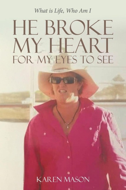 He Broke My Heart for My Eyes to See: What is Life, Who Am I