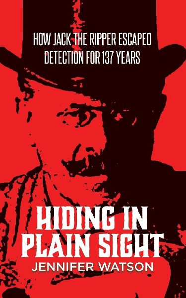 Hiding in Plain Sight: How Jack the Ripper Escaped Detection for 137 Years