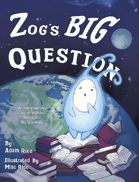 Zogs Big Question: An Interplanetary Tale of Wonder, Belief, and Big Questions