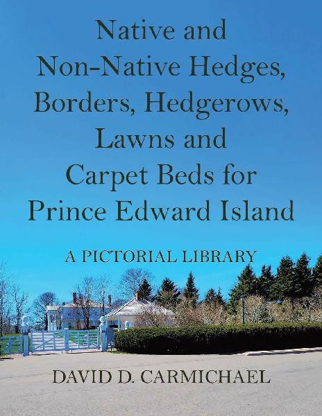 Native and Non-Native Hedges, Borders, Hedgerows, Lawns and Carpet Beds for Prince Edward Island: A Pictorial Library