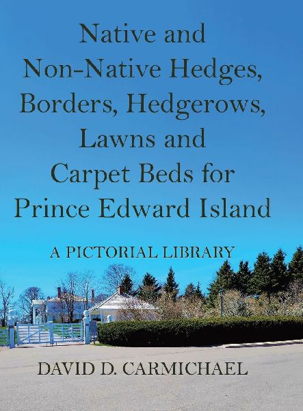 Native and Non-Native Hedges, Borders, Hedgerows, Lawns and Carpet Beds for Prince Edward Island: A Pictorial Library