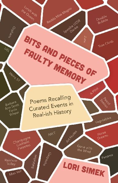 Bits and Pieces Of Faulty Memory: Poems Recalling Curated Events in Real-ish History