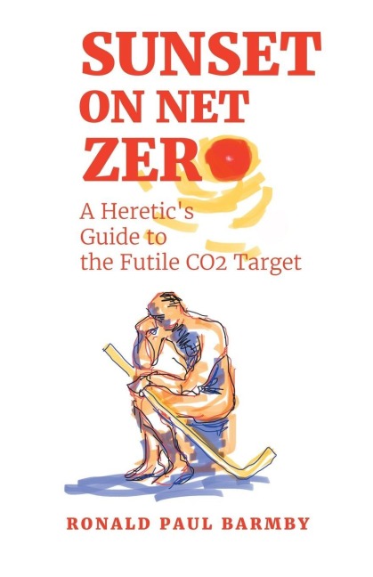 Sunset on Net Zero: A Heretics Guide to the Futile CO2 Target