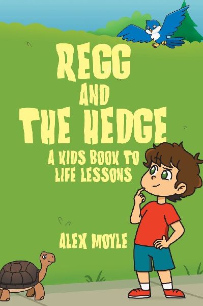 Regg and the Hedge: A Kids Book to Life Lessons
