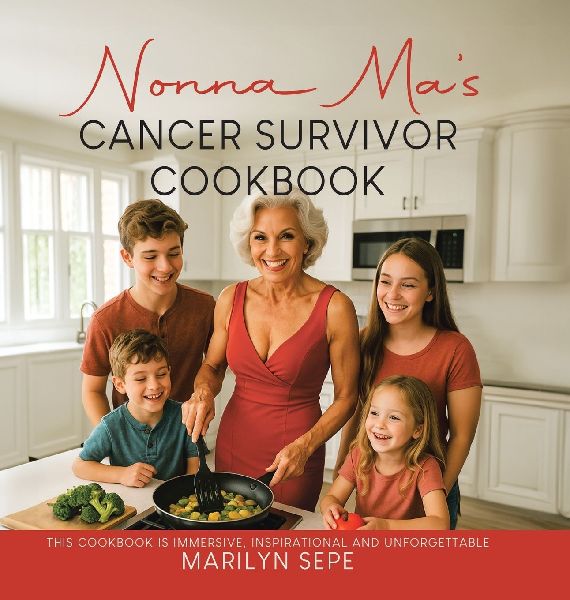 Nonna Mas Cancer Survivor Cookbook: This Cookbook Is Immersive, Inspirational and Unforgettable