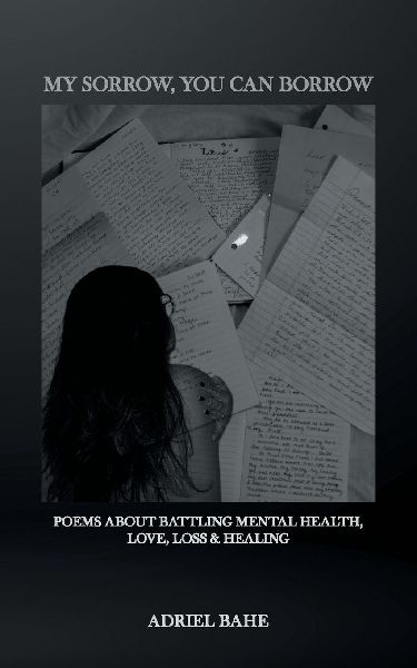 My Sorrow, You Can Borrow: Poems About Battling Mental Health, Love, Loss & Healing