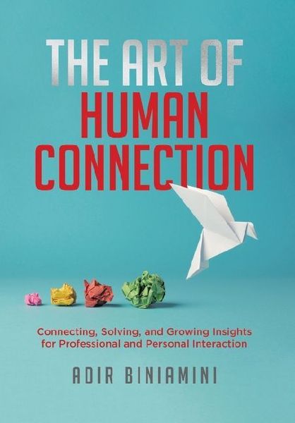 The Art of Human Connection: Connecting, Solving, and Growing Insights for Professional and Personal Interaction