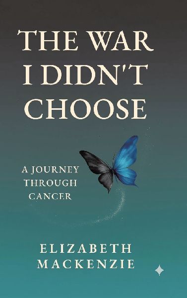 The War I Didnt Choose: A Journey Through Cancer