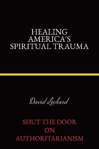 Healing Americas Spiritual Trauma: Shut the Door on Authoritarianism
