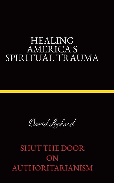 Healing Americas Spiritual Trauma: Shut the Door on Authoritarianism.