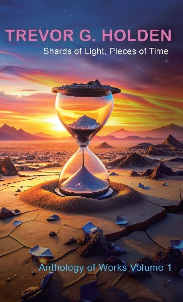 Shards of Light, Pieces of Time: Anthology of Works Volume 1