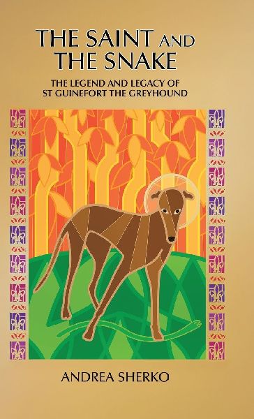 The Saint and the Snake: The Legend and Legacy of St Guinefort the Greyhound